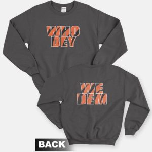 Who Dey We Dem Cicinnati Bengals Sweatshirt Front and Back