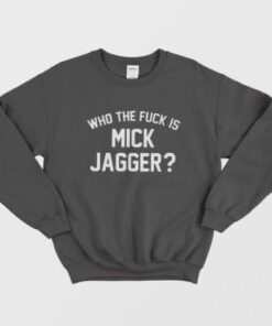 Who the Fuck is Mick Jagger Sweatshirt 2