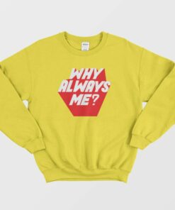 Why Always Me Kpop Sweatshirt 1