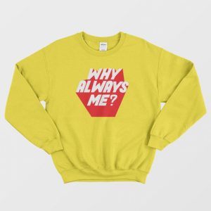 Why Always Me Kpop Sweatshirt