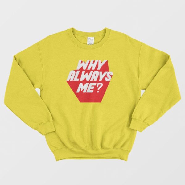 Why Always Me Kpop Sweatshirt