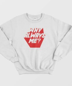 Why Always Me Kpop Sweatshirt 2