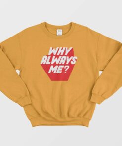 Why Always Me Kpop Sweatshirt 3