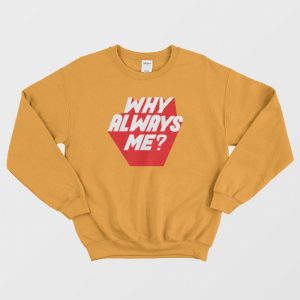 Why Always Me Kpop Sweatshirt 3