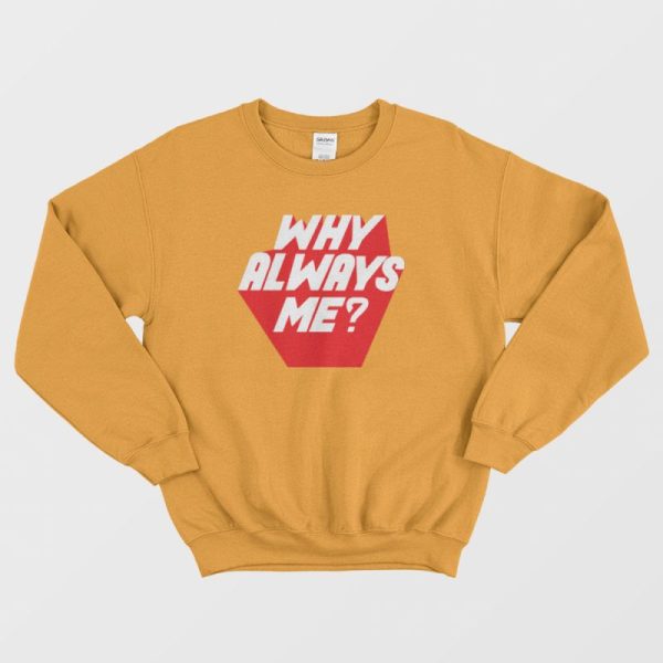 Why Always Me Kpop Sweatshirt