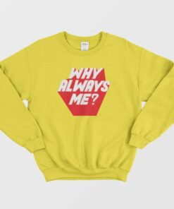 Why Always Me Kpop Sweatshirt 4