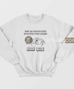 Why Do Things Keep Evolving Into Crabs Return To Monke Embrace Crab Sweatshirt 3