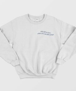 Why Fall In Love When You Can Fall Asleep Sweatshirt 1