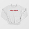 Why Hate Sweatshirt