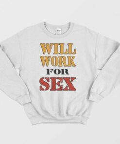 Will Work For Sex Miley Cyrus Sweatshirt 2