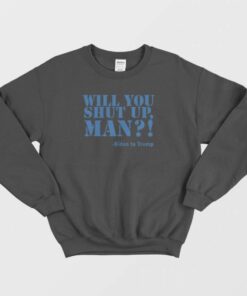 Will You Shut Up Man Joe Biden Sweatshirt 3