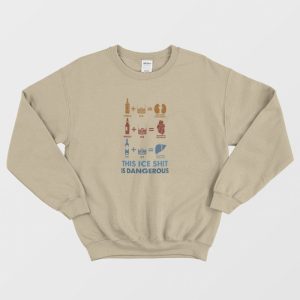 Wine Fine This Ice Shit Is Dangerous Sweatshirt