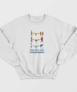 Wine Fine This Ice Shit Is Dangerous Sweatshirt 3 Wine Fine This Ice Shit Is Dangerous Sweatshirt 4