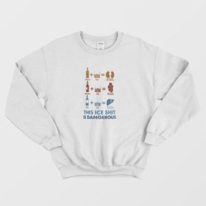 Wine Fine This Ice Shit Is Dangerous Sweatshirt 4