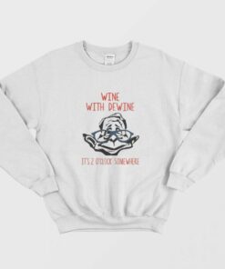 Wine with Dewine Its 2 Oclock Somewhere Sweatshirt 1