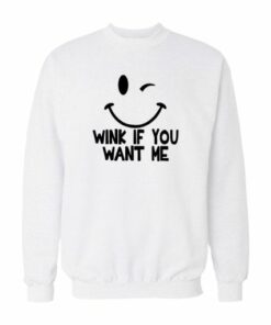 Wink If You Want Me Sweatshirt 1 Wink If You Want Me Sweatshirt 2