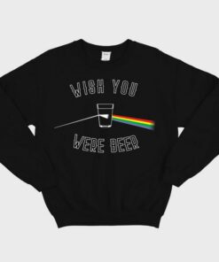 Wish You Were Beer Sweatshirt 1