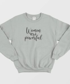 Women Are Powerful Gender Neutral Sweatshirt 3