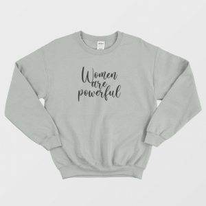 Women Are Powerful Gender Neutral Sweatshirt 3