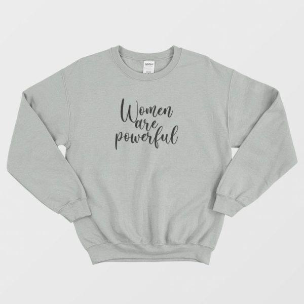 Women Are Powerful Gender Neutral Sweatshirt