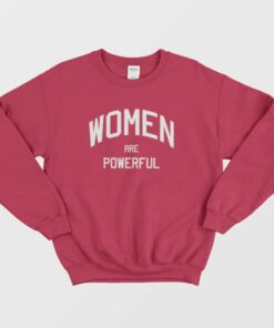 Women Are Powerful Sweatshirt 1