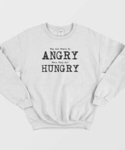 Women So Angry When They Are Hungry Sweatshirt 1