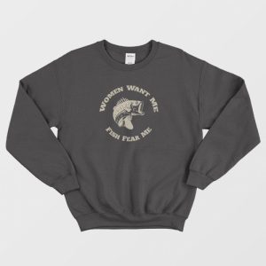 Women Want Me Fish Fear Me Sweatshirt 3