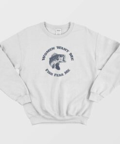 Women Want Me Fish Fear Me Sweatshirt 4
