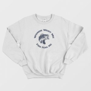 Women Want Me Fish Fear Me Sweatshirt 4