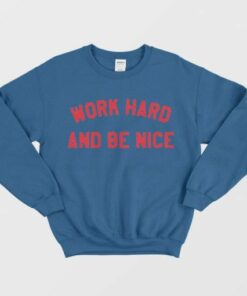 Work Hard And Be Nice Sweatshirt 2