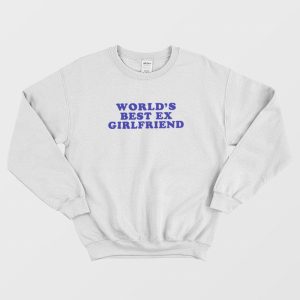 Worlds Best Ex Girlfriend Sweatshirt