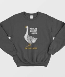 Worlds Silliest Goose On The Loose Sweatshirt 1