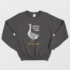 Worlds Silliest Goose On The Loose Sweatshirt 3