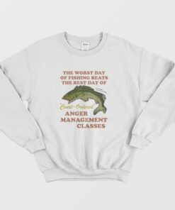 Worst Day Of Fishing Beats The Best Day Of Court Ordered Anger Management Sweatshirt 1 Worst Day Of Fishing Beats The Best Day Of Court Ordered Anger Management Sweatshirt 2