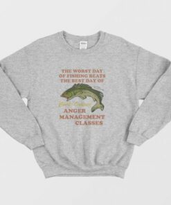 Worst Day Of Fishing Beats The Best Day Of Court Ordered Anger Management Sweatshirt 2 Worst Day Of Fishing Beats The Best Day Of Court Ordered Anger Management Sweatshirt 3