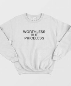 Worthless But Priceless Sweatshirt 3