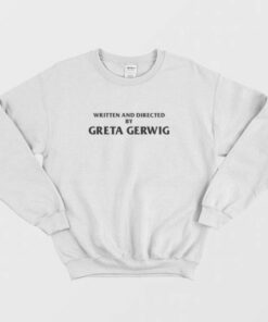 Written and Directed By Greta Gerwig Sweatshirt 3
