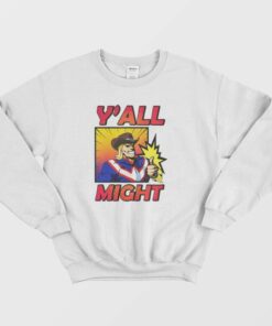 Y'All Might My Hero Academia Funny Sweatshirt 1 YAll Might My Hero Academia Funny Sweatshirt 2