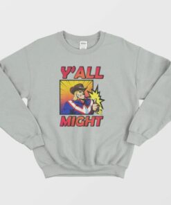 Y'All Might My Hero Academia Funny Sweatshirt 3 YAll Might My Hero Academia Funny Sweatshirt 4