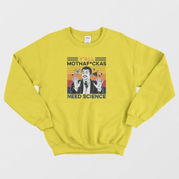 Y’all Mothaf Ckas Need Science Sweatshirt