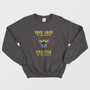 Yare Yare in The Streets Ora Ora in The Sheets Sweatshirt 1