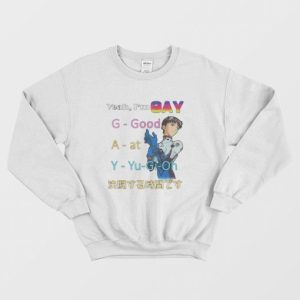 Yeah I’m Gay Good At You Gi Oh Sweatshirt