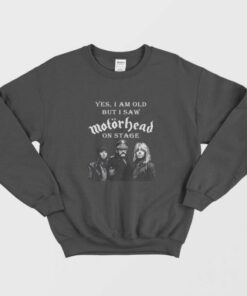 Yes I Am Old But I Saw Motorhead On Stage Sweatshirt 1