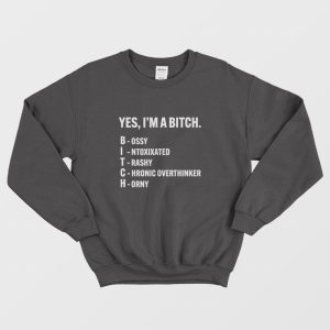 Yes I’m A Bitch Bossy Intoxixated Trashy Chronic Overthinker Horny Sweatshirt