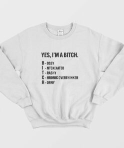 Yes Im A Bitch Bossy Intoxixated Trashy Chronic Overthinker Horny Sweatshirt 2