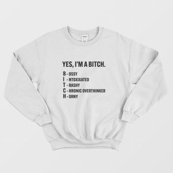 Yes I’m A Bitch Bossy Intoxixated Trashy Chronic Overthinker Horny Sweatshirt