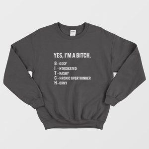 Yes Im A Bitch Bossy Intoxixated Trashy Chronic Overthinker Horny Sweatshirt 3