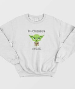 Yoda Best Husband Ever Love You I Do Sweatshirt 1