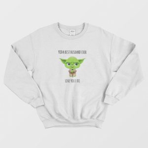 Yoda Best Husband Ever Love You I Do Sweatshirt