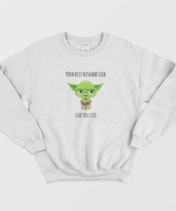 Yoda Best Husband Ever Love You I Do Sweatshirt 2